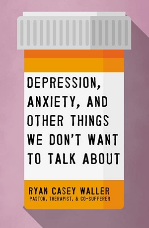 Depression, Anxiety, and Other Things We Don't Want to Talk About by Stan Casey Waller Cover
