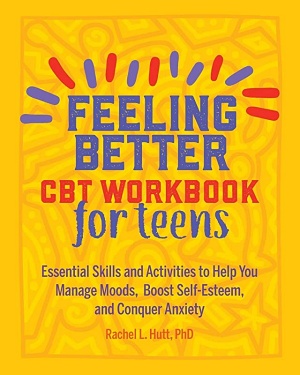 Feeling Better: CBT Workbook for Teens by Rachel L. Hutt Cover