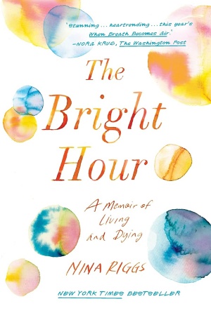 The Bright Hour by Nina Riggs Cover