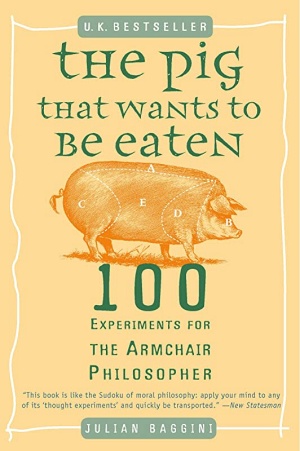 The Pig that Wants to be Eaten and 99 other thought experiments by Julian Baggini Cover