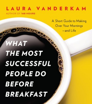 What the Most Successful People Do Before Breakfast by Laura Vanderkam Cover